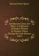 Architecture East and West: A Collection of Essays Written at Various Times During the Last Sixteen Years, Richard Phene Spiers 
