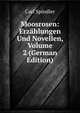 Moosrosen: Erzahlungen Und Novellen, Volume 2 (German Edition), Carl Spindler 
