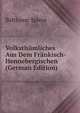 Volksthumliches Aus Dem Frankisch-Hennebergischen (German Edition), Balthasar Spiess 