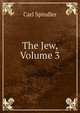 The Jew, Volume 3, Carl Spindler 