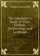 The Mandans: A Study of Their Culture, Archaeology and Language, George Francis Will 