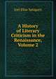 A History of Literary Criticism in the Renaissance, Volume 2, Joel Elias Spingarn 