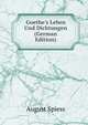 Goethe's Leben Und Dichtungen (German Edition), August Spiess 