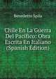 Chile En La Guerra Del Pacifico: Obra Escrita En Italiano (Spanish Edition), Benedetto Spila 