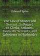 The Law of Master and Servant: In Regard to Clerks, Artizans, Domestic Servants, and Labourers in Husbandry, Edward Spike 