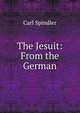 The Jesuit: From the German, Carl Spindler 