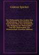 Die Philosophie Des Grafen Von Shaftesbury: Nebst Einleitung Und Kritik ?ber Das Verh?ltniss Der Religion Zur Philosophie Und Der Philosophie Zur Wissenschaft (German Edition), Gideon Spicker 