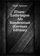 Elsass-Lothringen Als Bundesstaat (German Edition), Hans Spieser 