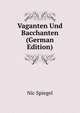 Vaganten Und Bacchanten (German Edition), Nic Spiegel 