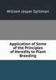 Application of Some of the Principles of Heredity to Plant Breeding, William Jasper Spillman 