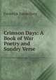Crimson Days: A Book of War Poetry and Sundry Verse, Frederick Spiegelberg 