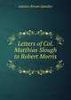 Letters of Col. Matthias Slough to Robert Morris ., Adaline Bream Spindler 