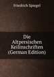 Die Altpersischen Keilinschriften (German Edition), Friedrich Spiegel 