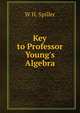 Key to Professor Young's Algebra, W H. Spiller 