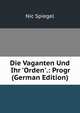 Die Vaganten Und Ihr 'Orden'.: Progr (German Edition), Nic Spiegel 