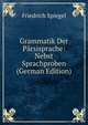 Grammatik Der Parsisprache: Nebst Sprachproben (German Edition), Friedrich Spiegel 