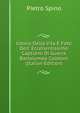Istoria Della Vita E Fatti Dell' Eccellentissimo Captiano Di Guerra Bartolomeo Colleoni (Italian Edition), Pietro Spino 