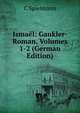 Ismael: Gaukler-Roman, Volumes 1-2 (German Edition), C Spielmann 
