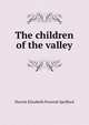 The children of the valley, Harriet Elizabeth Prescott Spofford 