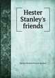 Hester Stanley's friends, Harriet Elizabeth Prescott Spofford 