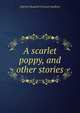 A scarlet poppy, and other stories, Harriet Elizabeth Prescott Spofford 