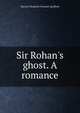 Sir Rohan's ghost. A romance, Harriet Elizabeth Prescott Spofford 