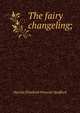 The fairy changeling;, Harriet Elizabeth Prescott Spofford 