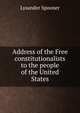 Address of the Free constitutionalists to the people of the United States, Lysander Spooner 