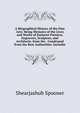 A Biographical History of the Fine Arts: Being Memoirs of the Lives and Works of Eminent Painters, Engravers, Sculptors, and Architects. from the . Condensed from the Best Authorities. Includin, Shearjashub Spooner 