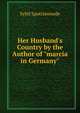 Her Husband's Country by the Author of "marcia in Germany"., Sybil Spottiswoode 