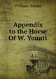 Appendix to the Horse Of W. Youatt., William Youatt 