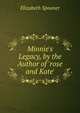 Minnie's Legacy, by the Author of 'rose and Kate'., Elizabeth Spooner 