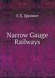 Narrow Gauge Railways, C E. Spooner 