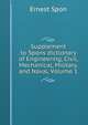 Supplement to Spons dictionary of Engineering, Civil, Mechanical, Military, and Naval, Volume 1, Ernest Spon 