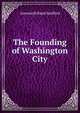 The Founding of Washington City, Ainsworth Rand Spofford 