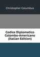 Codice Diplomatico Colombo-Americano (Italian Edition), Christopher Columbus 