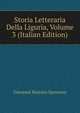 Storia Letteraria Della Liguria, Volume 3 (Italian Edition), Giovanni Battista Spotorno 
