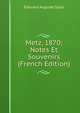 Metz, 1870; Notes Et Souvenirs (French Edition), Edouard Auguste Spoll 