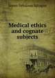 Medical ethics and cognate subjects, James Sylvanus Sprague 