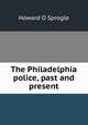 The Philadelphia police, past and present, Howard O Sprogle 