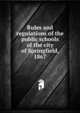 Rules and regulations of the public schools of the city of Springfield, 1867, 