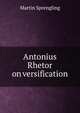 Antonius Rhetor on versification, Martin Sprengling 