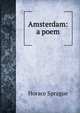 Amsterdam: a poem, Horace Sprague 