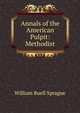 Annals of the American Pulpit: Methodist, Sprague, William Buell 