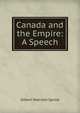 Canada and the Empire: A Speech, Gilbert Malcolm Sproat 
