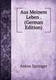 Aus Meinem Leben . (German Edition), Anton Springer 