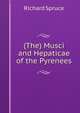 (The) Musci and Hepaticae of the Pyrenees, Richard Spruce 