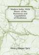 Modern India: With Illustr. of the Resources and Capabilities of Hindustan, Henry Harpur Spry 