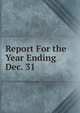 Report For the Year Ending Dec. 31., 