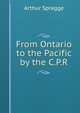 From Ontario to the Pacific by the C.P.R., Arthur Spragge 